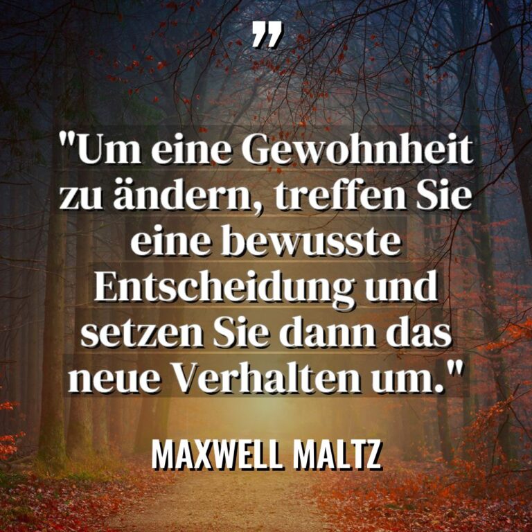 „Um eine Gewohnheit zu ändern, treffen Sie eine bewusste Entscheidung... - Maxwell Maltz Zitate