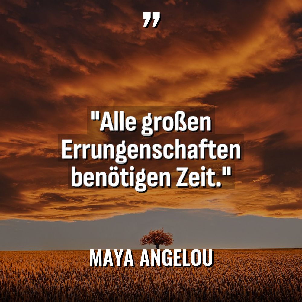 „Alle großen Errungenschaften benötigen Zeit.“ Warning: Undefined variable $post_id in... - Maya Angelou Zitate