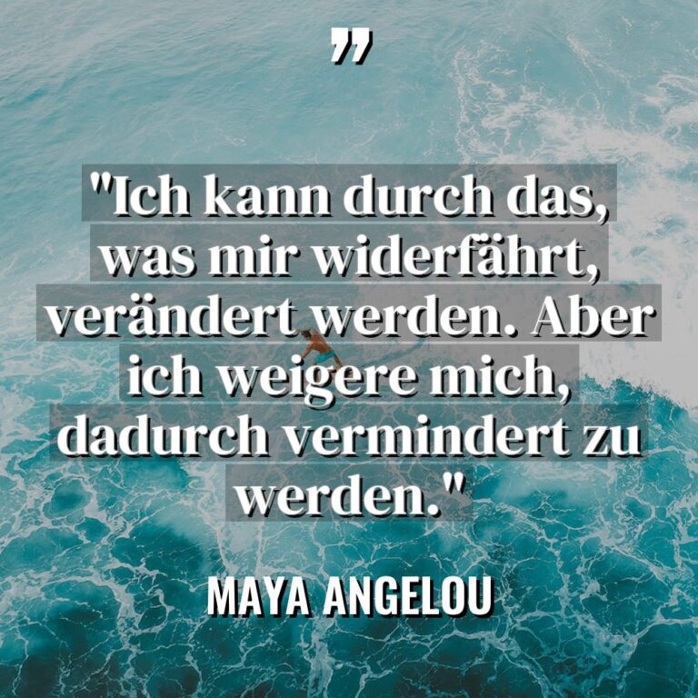 „Ich kann durch das, was mir widerfährt, verändert werden. Aber... - Maya Angelou Zitate