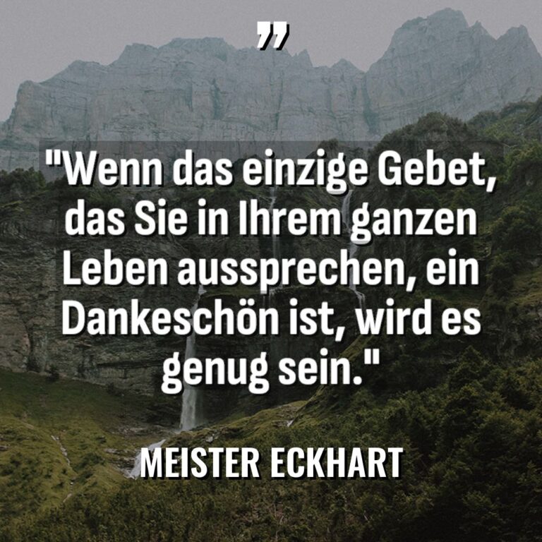 „Wenn das einzige Gebet, das Sie in Ihrem ganzen Leben... - Meister Eckhart Zitate