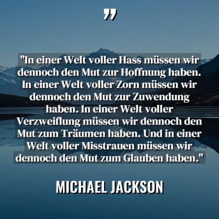 „In einer Welt voller Hass müssen wir dennoch den Mut... - Michael Jackson Zitate