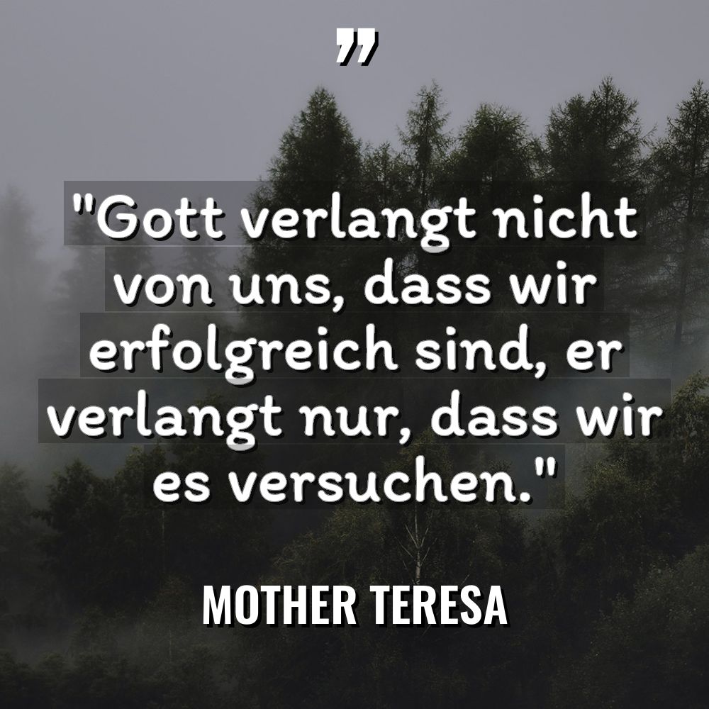 „Gott verlangt nicht von uns, dass wir erfolgreich sind, er... - Mother Teresa Zitate