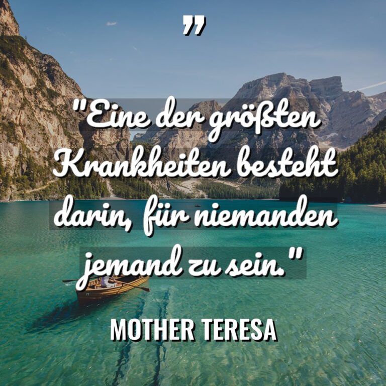 „Eine der größten Krankheiten besteht darin, für niemanden jemand zu... - Mother Teresa Zitate