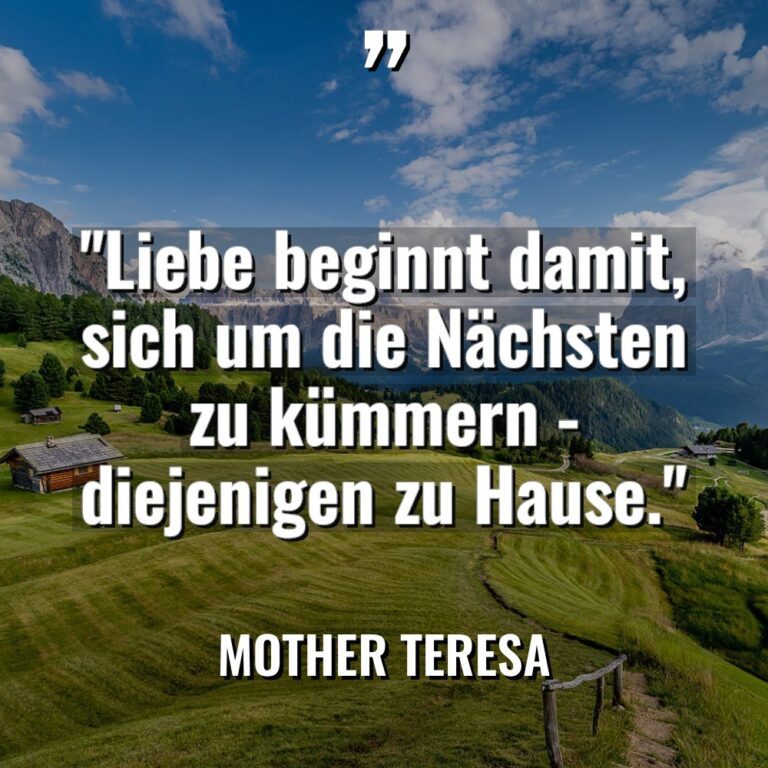 „Liebe beginnt damit, sich um die Nächsten zu kümmern –... - Mother Teresa Zitate