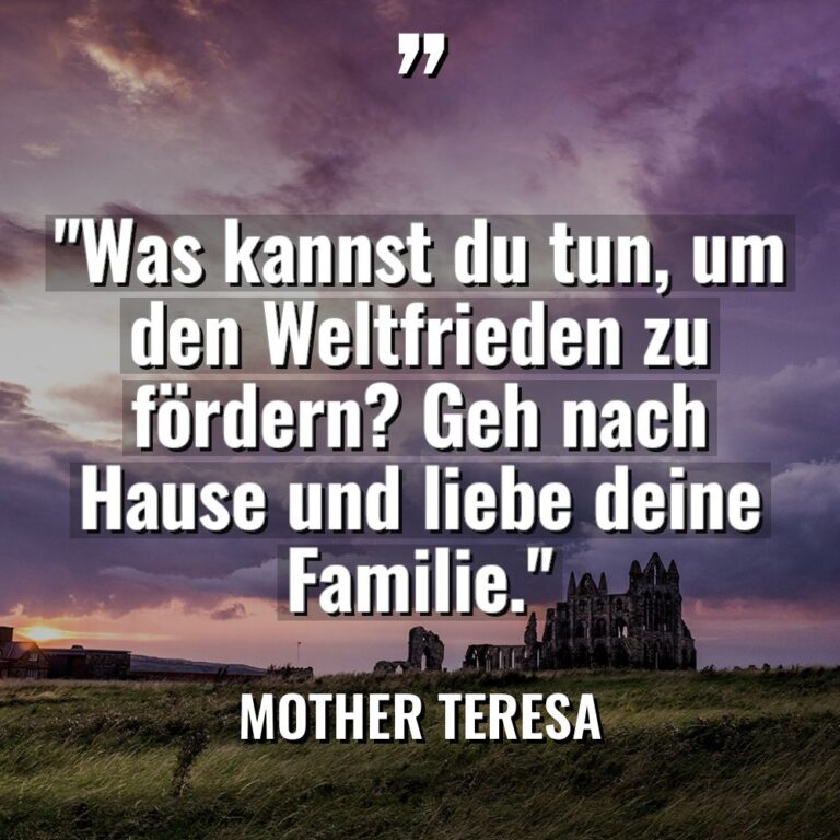 „Was kannst du tun, um den Weltfrieden zu fördern? Geh... - Mother Teresa Zitate