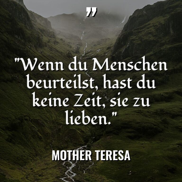 „Wenn du Menschen beurteilst, hast du keine Zeit, sie zu... - Mother Teresa Zitate