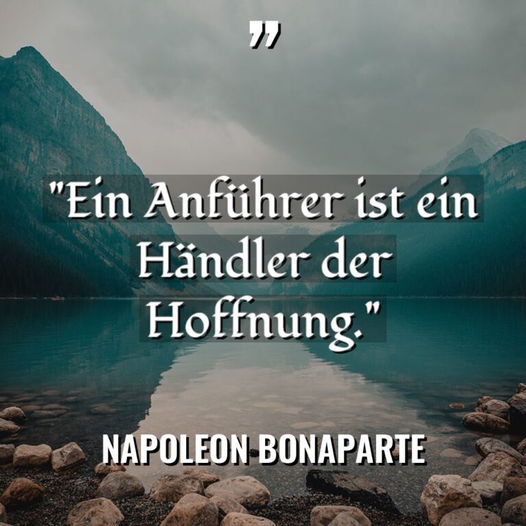 „Ein Anführer ist ein Händler der Hoffnung.“ - Napoleon Bonaparte Zitate