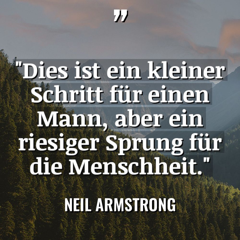 „Dies ist ein kleiner Schritt für einen Mann, aber ein... - Neil Armstrong Zitate