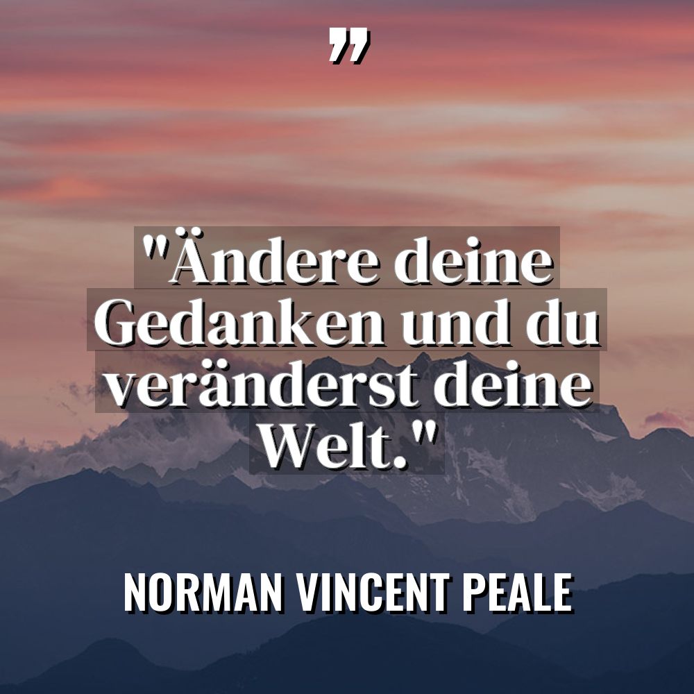 „Ändere deine Gedanken und du veränderst deine Welt.“ Warning: Undefined... - Norman Vincent Peale Zitate