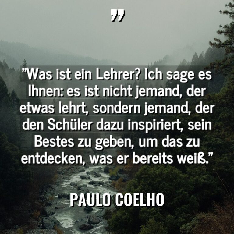 „Was ist ein Lehrer? Ich sage es Ihnen: es ist... - Paulo Coelho Zitate