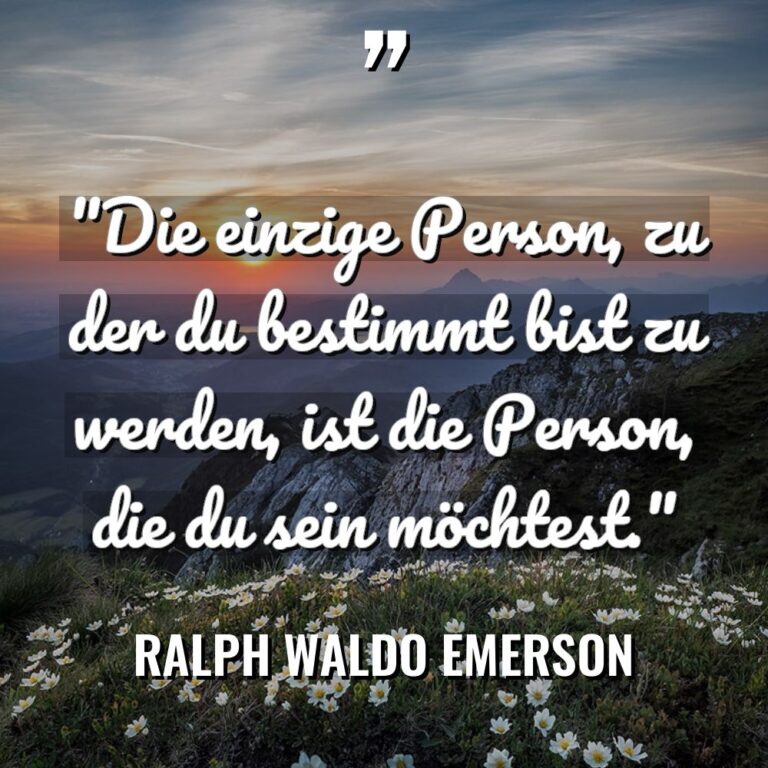 „Die einzige Person, zu der du bestimmt bist zu werden,... - Ralph Waldo Emerson Zitate