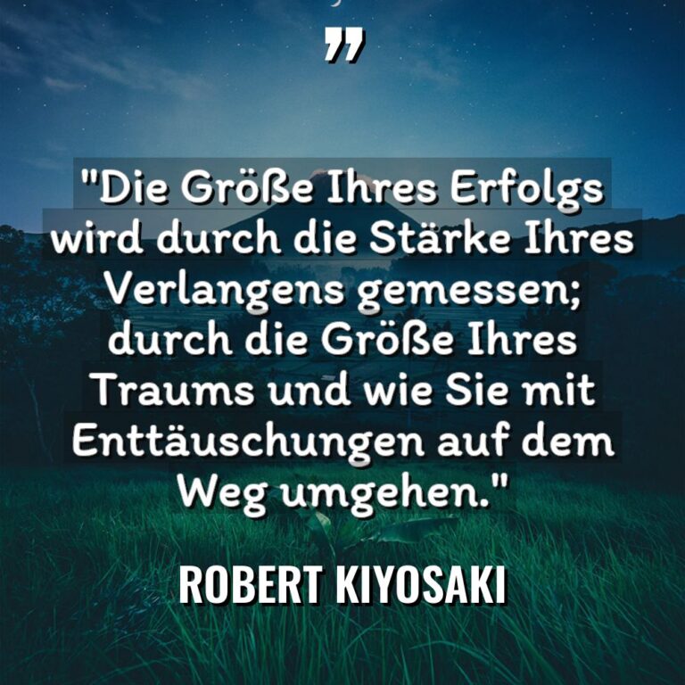 „Die Größe Ihres Erfolgs wird durch die Stärke Ihres Verlangens... - Robert Kiyosaki Zitate
