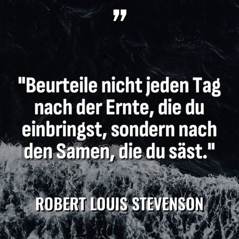 „Beurteile nicht jeden Tag nach der Ernte, die du einbringst,... - Robert Louis Stevenson Zitate
