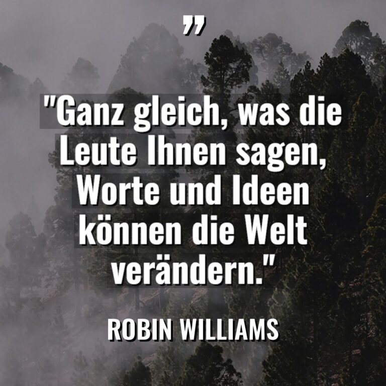 „Ganz gleich, was die Leute Ihnen sagen, Worte und Ideen... - Robin Williams Zitate