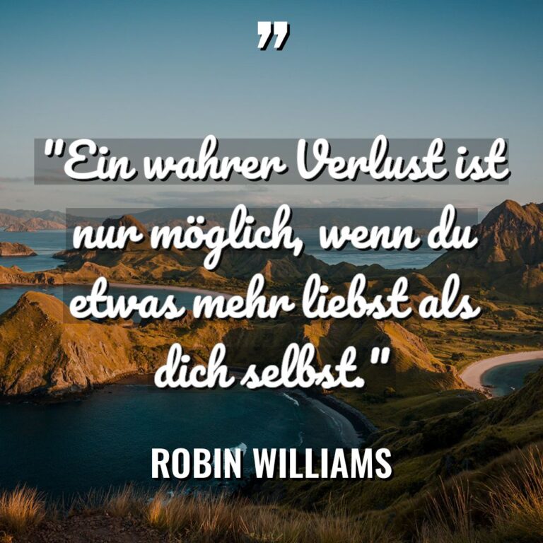 „Ein wahrer Verlust ist nur möglich, wenn du etwas mehr... - Robin Williams Zitate