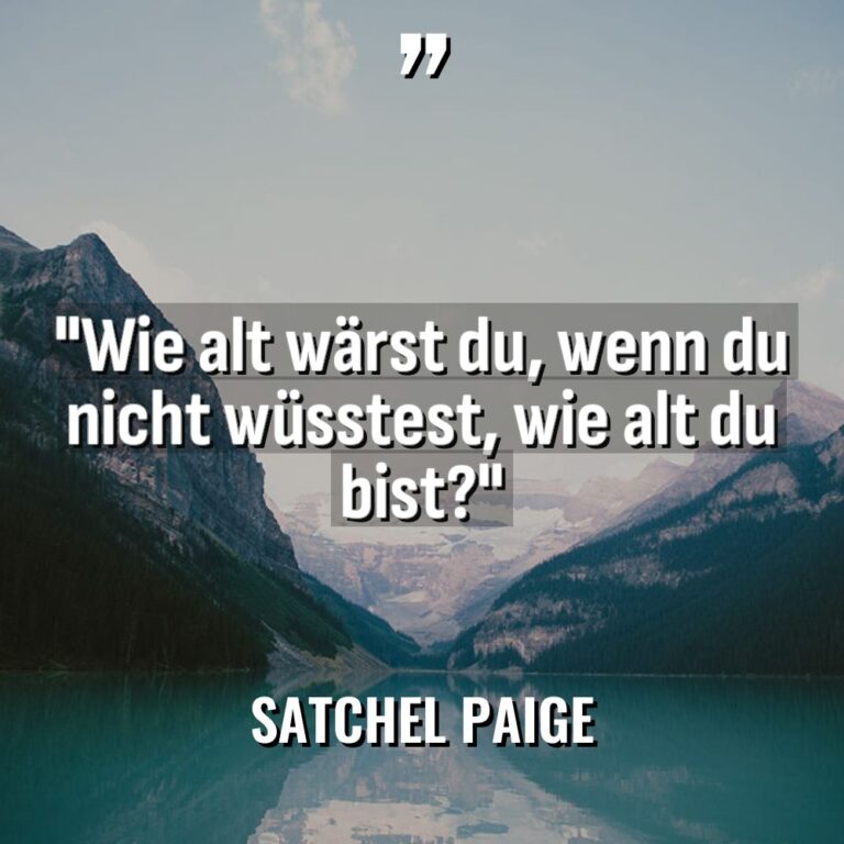 „Wie alt wärst du, wenn du nicht wüsstest, wie alt... - Satchel Paige Zitate