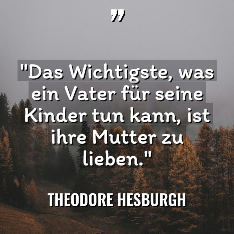 „Das Wichtigste, was ein Vater für seine Kinder tun kann,... - Theodore Hesburgh Zitate