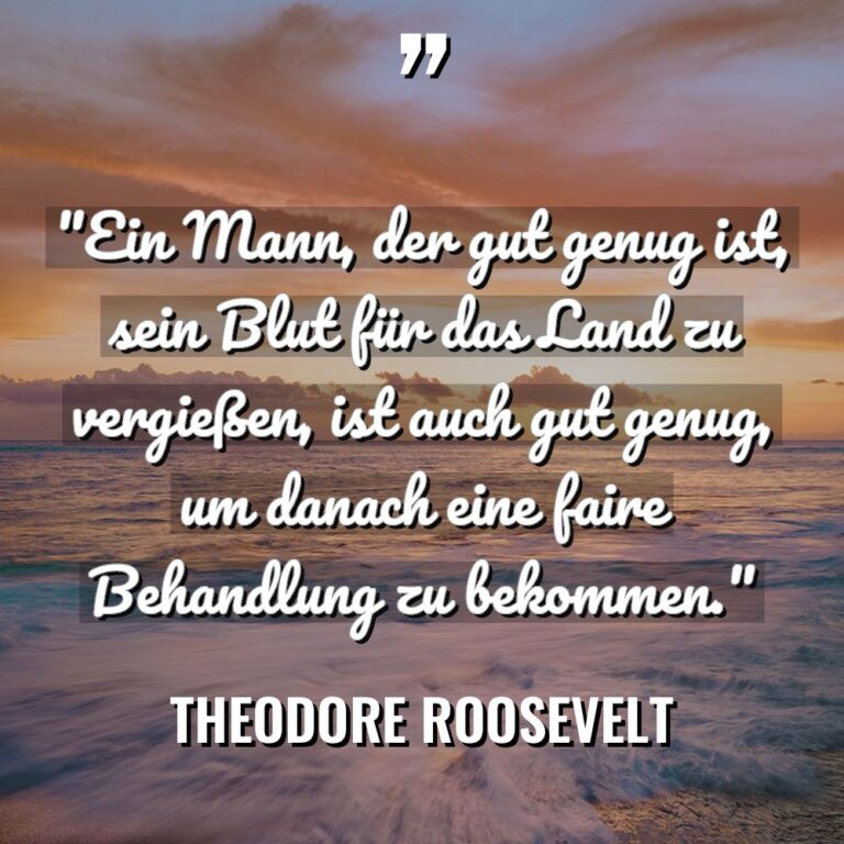 „Ein Mann, der gut genug ist, sein Blut für das... - Theodore Roosevelt Zitate