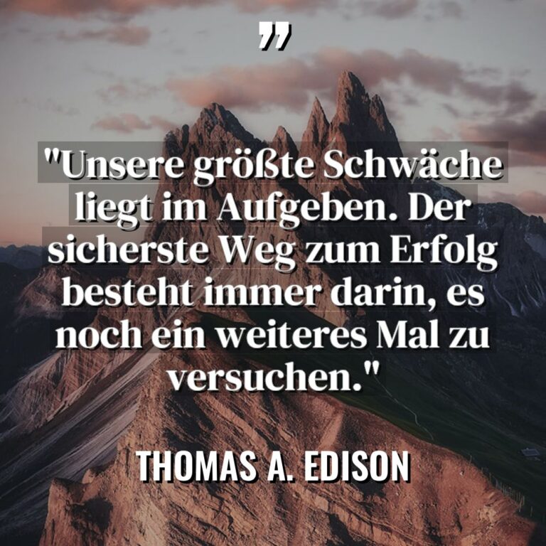 „Unsere größte Schwäche liegt im Aufgeben. Der sicherste Weg zum... - Thomas A. Edison Zitate