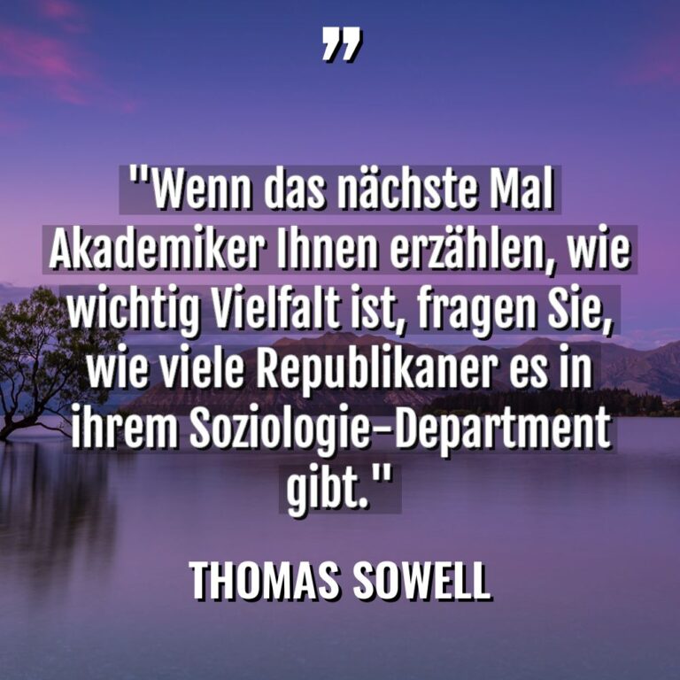 „Wenn das nächste Mal Akademiker Ihnen erzählen, wie wichtig Vielfalt... - Thomas Sowell Zitate