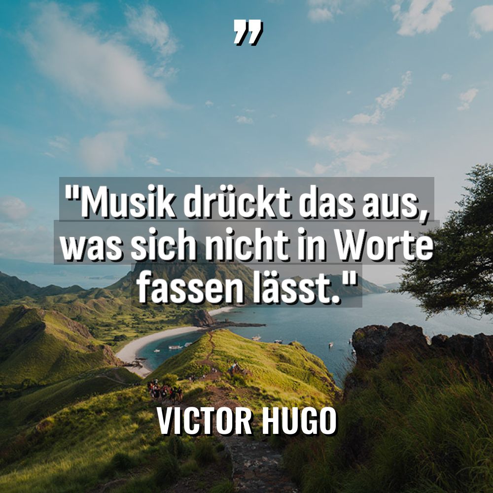 „Musik drückt das aus, was sich nicht in Worte fassen... - Victor Hugo Zitate