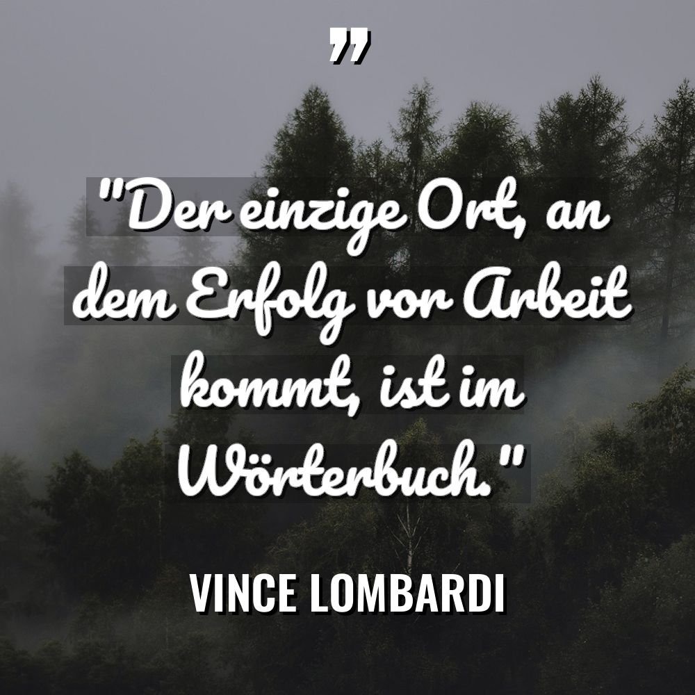„Der einzige Ort, an dem Erfolg vor Arbeit kommt, ist... - Vince Lombardi Zitate