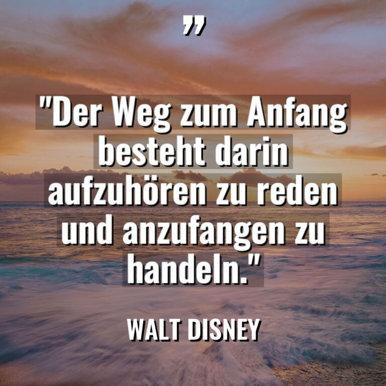 „Der Weg zum Anfang besteht darin aufzuhören zu reden und... - Walt Disney Zitate
