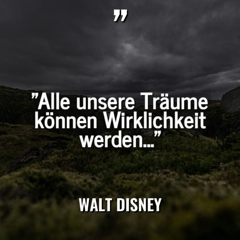 „Alle unsere Träume können Wirklichkeit werden…“ - Walt Disney Zitate