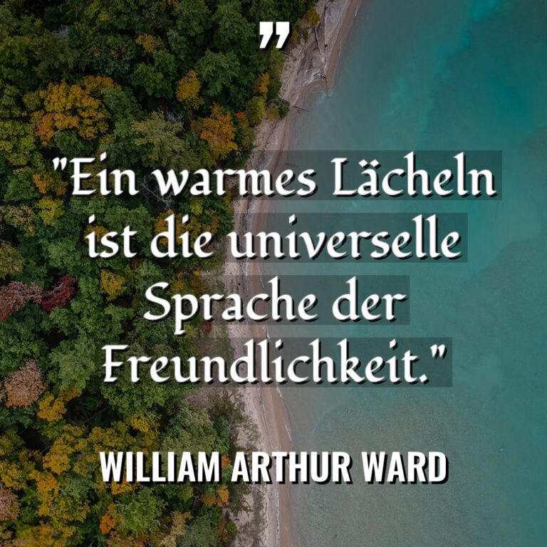 „Ein warmes Lächeln ist die universelle Sprache der Freundlichkeit.“ Warning:... - William Arthur Ward Zitate