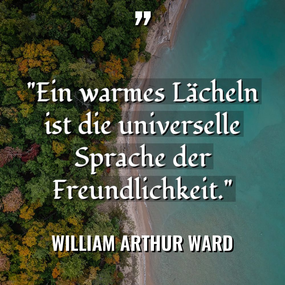 „Ein warmes Lächeln ist die universelle Sprache der Freundlichkeit.“ Warning:... - William Arthur Ward Zitate