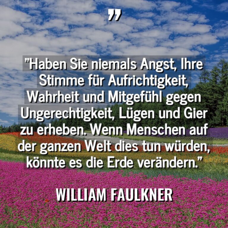 „Haben Sie niemals Angst, Ihre Stimme für Aufrichtigkeit, Wahrheit und... - William Faulkner Zitate