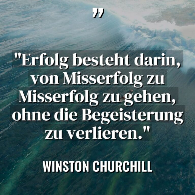 „Erfolg besteht darin, von Misserfolg zu Misserfolg zu gehen, ohne... - Winston Churchill Zitate