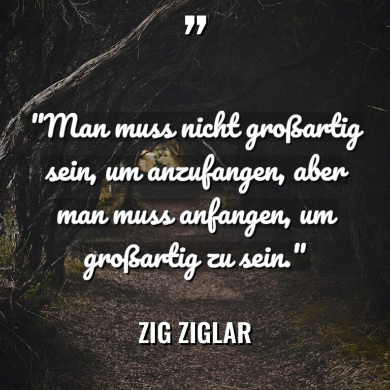 „Man muss nicht großartig sein, um anzufangen, aber man muss... - Zig Ziglar Zitate