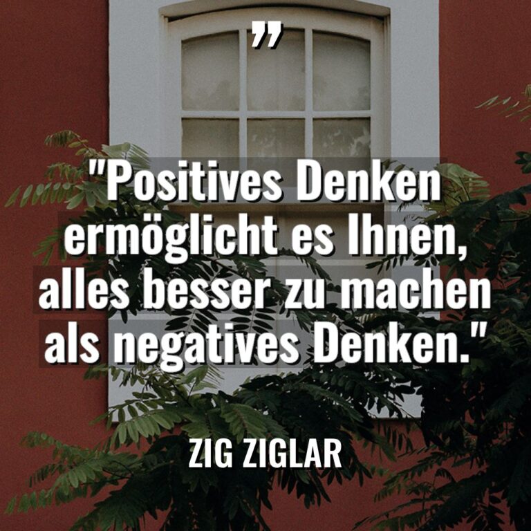 „Positives Denken ermöglicht es Ihnen, alles besser zu machen als... - Zig Ziglar Zitate