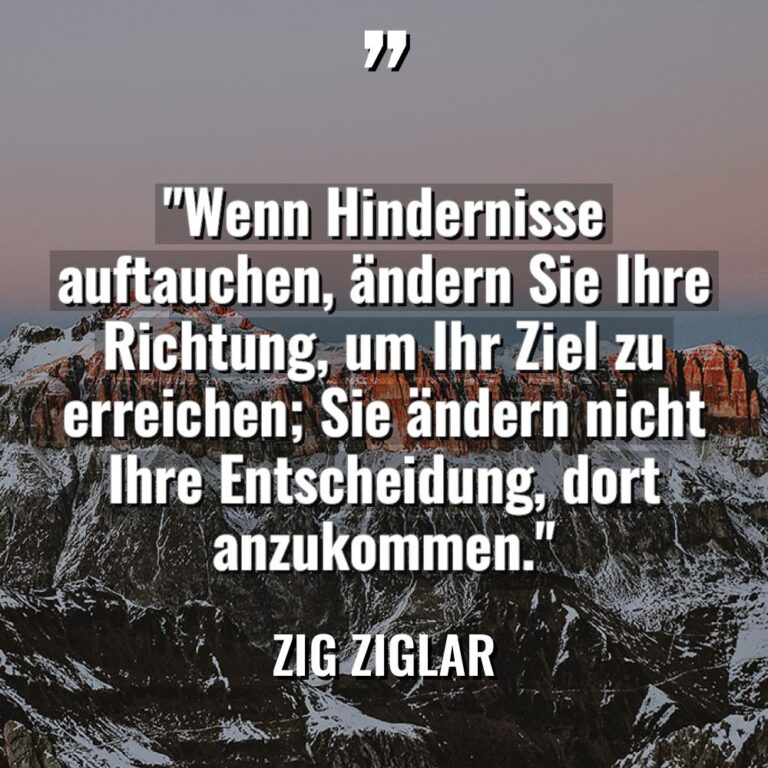„Wenn Hindernisse auftauchen, ändern Sie Ihre Richtung, um Ihr Ziel... - Zig Ziglar Zitate
