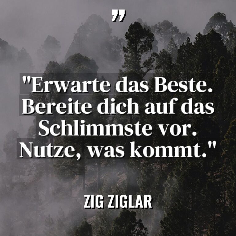 „Erwarte das Beste. Bereite dich auf das Schlimmste vor. Nutze,... - Zig Ziglar Zitate