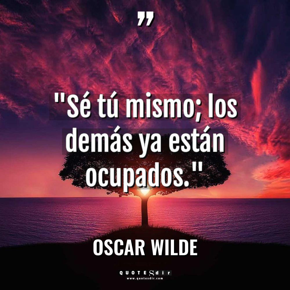 "Sé tú mismo; los demás ya están ocupados."