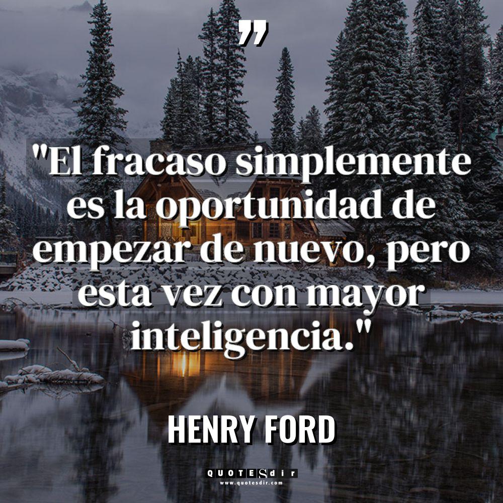 «El fracaso simplemente es la oportunidad de empezar de nuevo,... - Henry Ford Citas