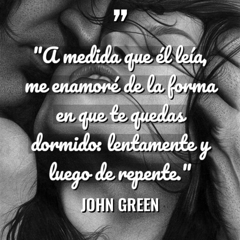 «A medida que él leía, me enamoré de la forma... - John Green Citas