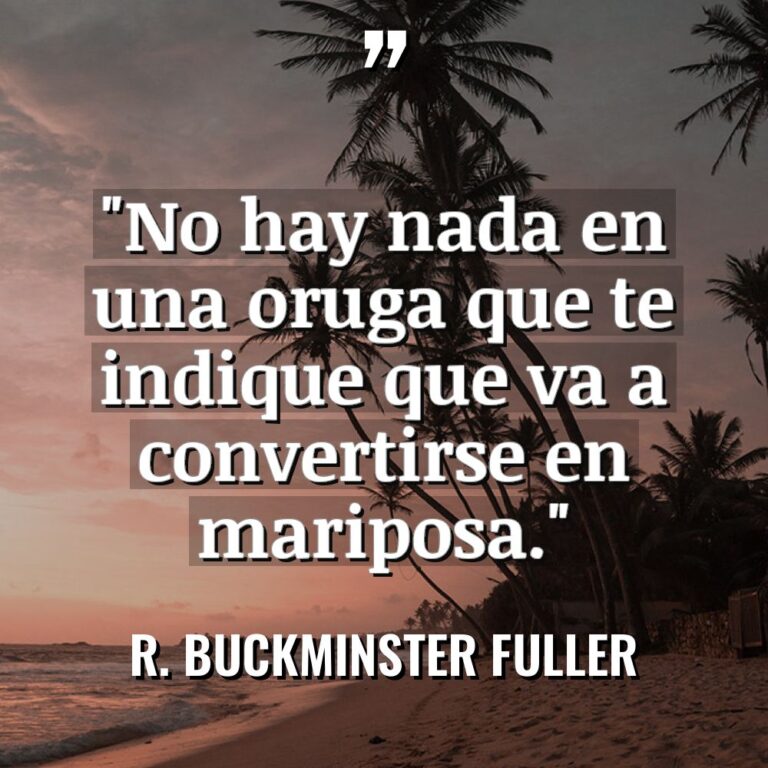 «No hay nada en una oruga que te indique que... - R. Buckminster Fuller Citas