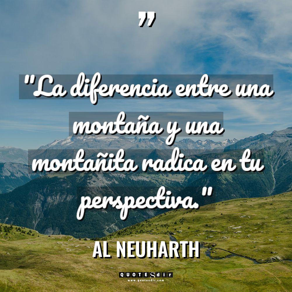 «La diferencia entre una montaña y una montañita radica en... - Al Neuharth Citas