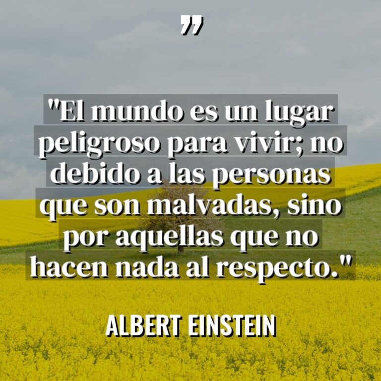«El mundo es un lugar peligroso para vivir; no debido... - Albert Einstein Citas