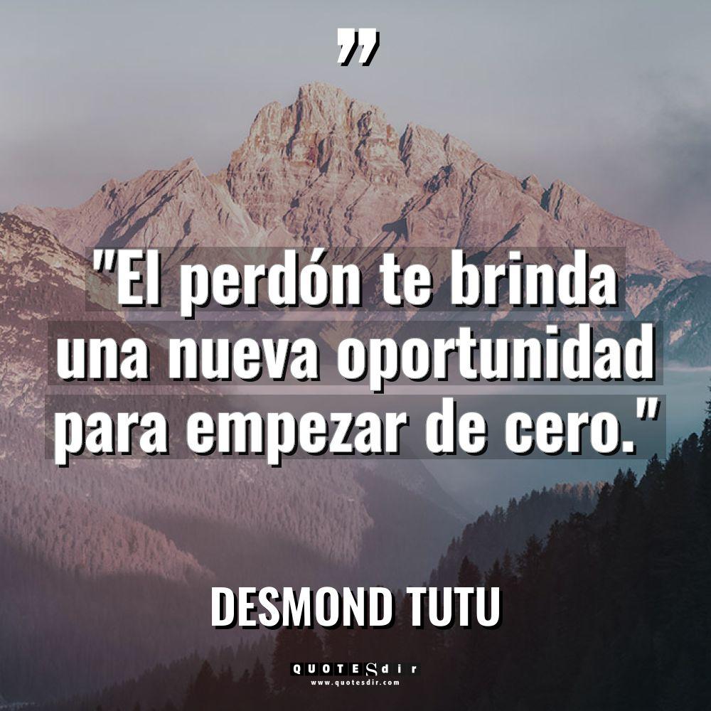 «El perdón te brinda una nueva oportunidad para empezar de... - Desmond Tutu Citas