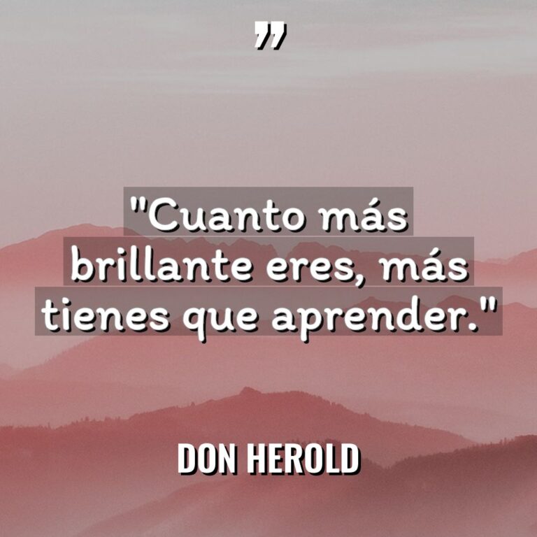 «Cuanto más brillante eres, más tienes que aprender.» Warning: Undefined... - Don Herold Citas