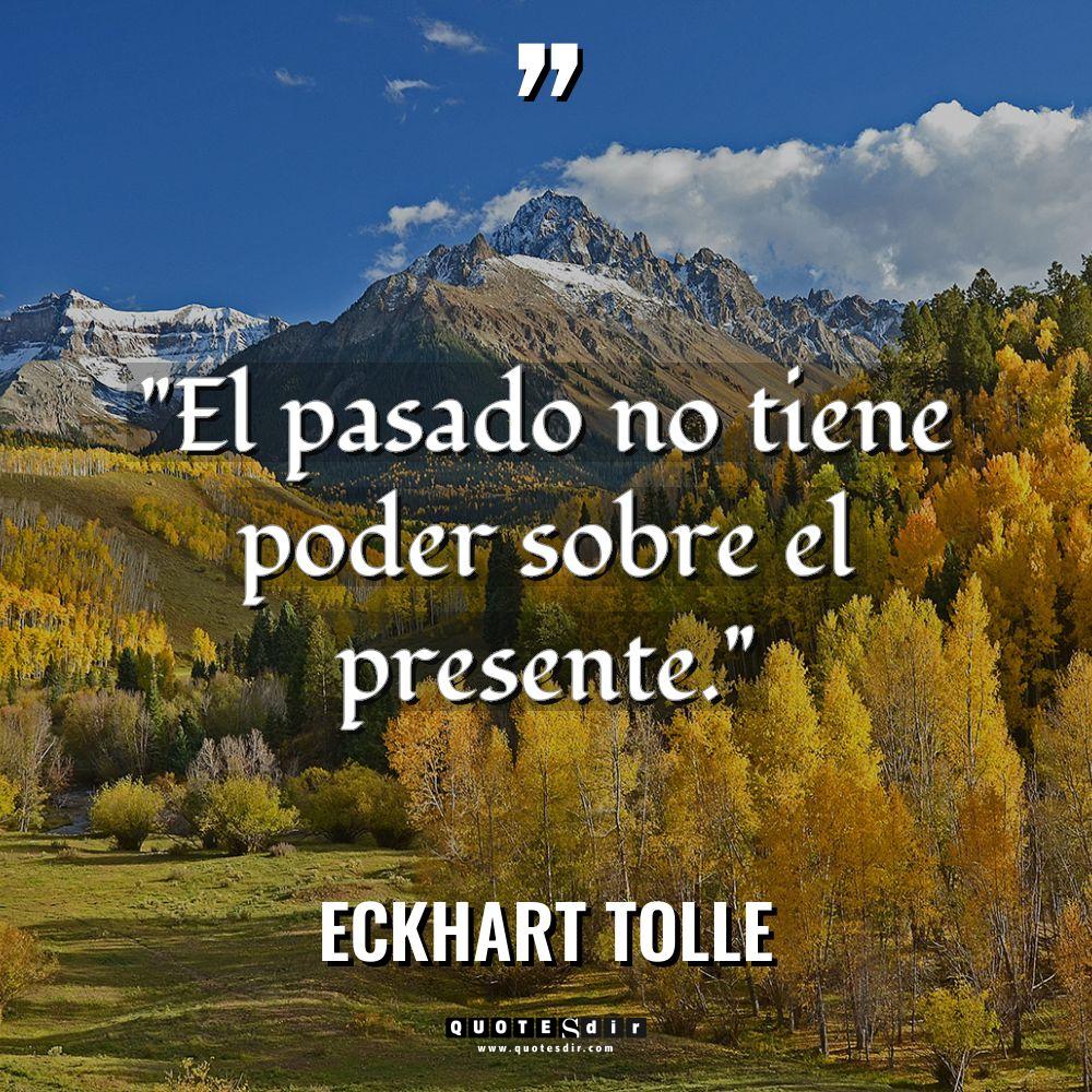 «El pasado no tiene poder sobre el presente.» Warning: Undefined... - Eckhart Tolle Citas
