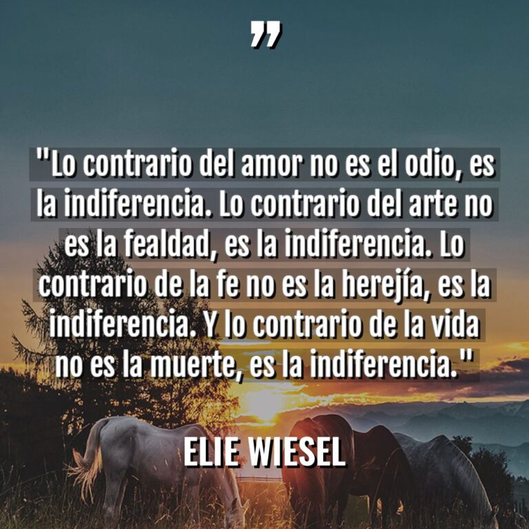 «Lo contrario del amor no es el odio, es la... - Elie Wiesel Citas