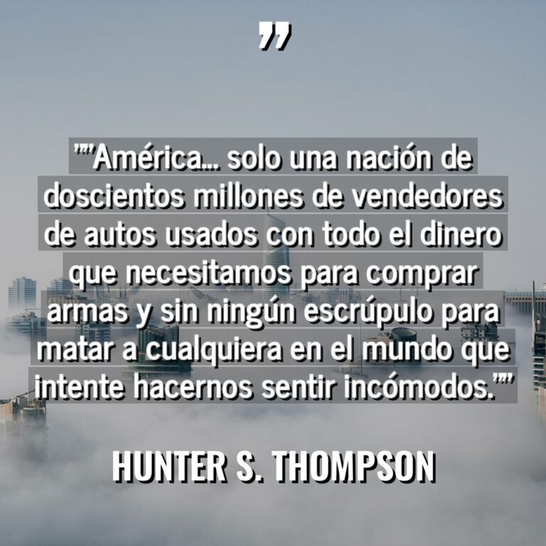 «»América… solo una nación de doscientos millones de vendedores de... - Hunter S. Thompson Citas