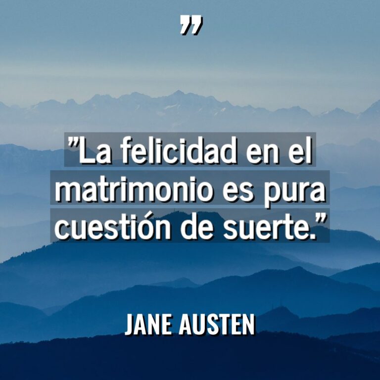 «La felicidad en el matrimonio es pura cuestión de suerte.»... - Jane Austen Citas