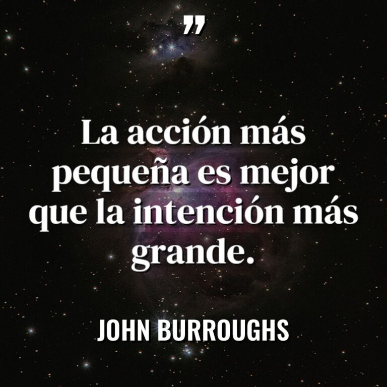 «La acción más pequeña es mejor que la intención más... - John Burroughs Citas