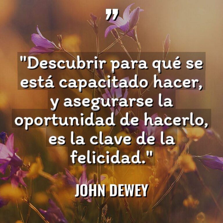 «Descubrir para qué se está capacitado hacer, y asegurarse la... - John Dewey Citas